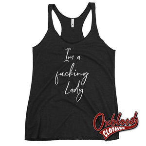 Womens Im A Fucking Lady Racerback Tank - Funny Sarcastic Shirts Vintage Black / Xs