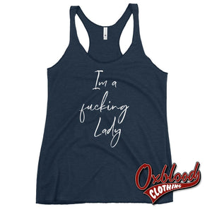 Womens Im A Fucking Lady Racerback Tank - Funny Sarcastic Shirts Vintage Navy / Xs