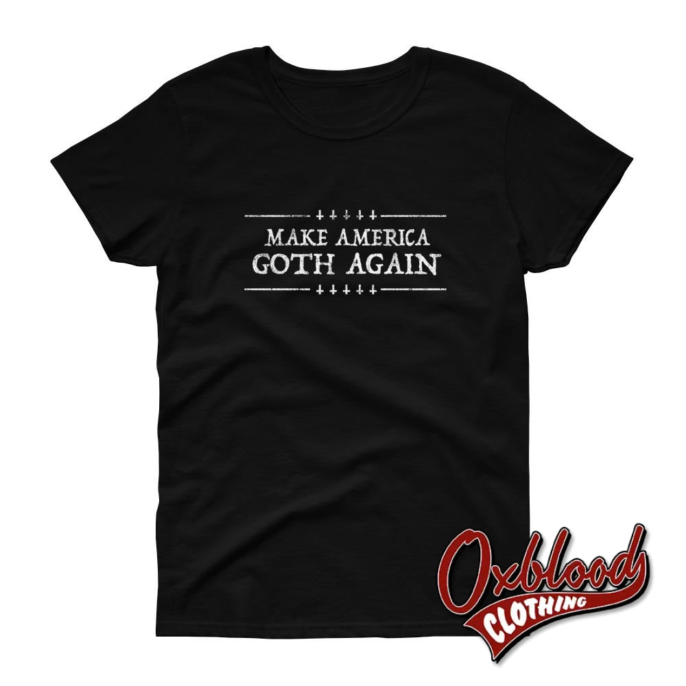 Womens Make America Goth Again T-Shirt - Gothic Metal & Grunge Clothing Black / S