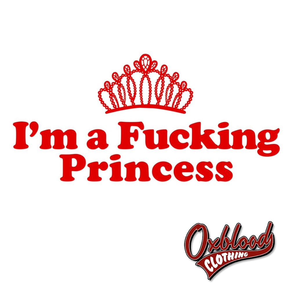 Womens Profanity Adult Gifts: Im A Fucking Princess T-Shirt Shirts