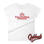 Cargar imagen en el visor de la galería, Womens Profanity Adult Gifts: Im A Fucking Princess T-Shirt White / S
