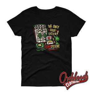 Womens The Only Good System Is A Sound T-Shirt - Dub Ska Reggae Rocksteady Old School Design X