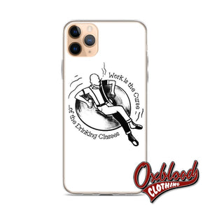 Work Is The Curse Of Drinking Classes Iphone Case - Crucified Skinhead Gift 11 Pro Max