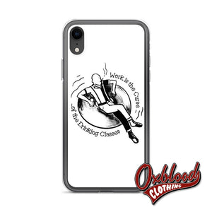 Work Is The Curse Of Drinking Classes Iphone Case - Crucified Skinhead Gift Xr
