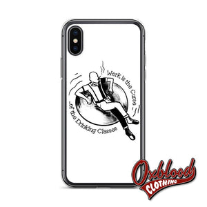 Work Is The Curse Of Drinking Classes Iphone Case - Crucified Skinhead Gift X/xs