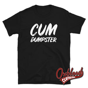 Cum Dumpster T-Shirt - Bukkake Bdsm Submissive Shirts Black / S