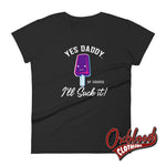 Lade das Bild in den Galerie-Viewer, Womens Ill Suck It Yes Daddy Shirt | Submissive Bdsm T-Shirt Black / S Shirts

