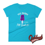 Load image into Gallery viewer, Womens Ill Suck It Yes Daddy Shirt | Submissive Bdsm T-Shirt Caribbean Blue / S Shirts
