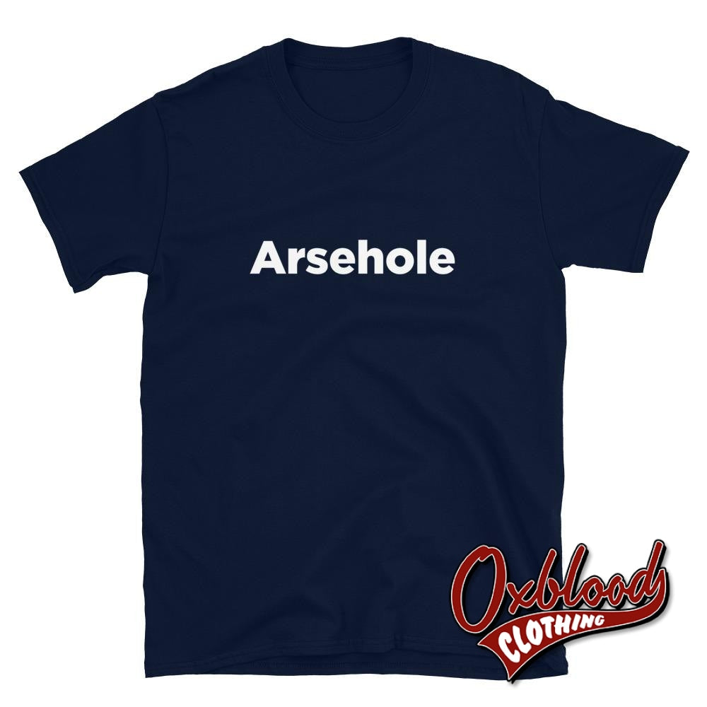 Arsehole T-Shirt - Obscene Clothing & Rude Tshirts Uk Style Navy / S