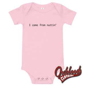 Baby I Came From Nuttin One Piece - Offensive Baby Clothes Uk Pink / 3-6M