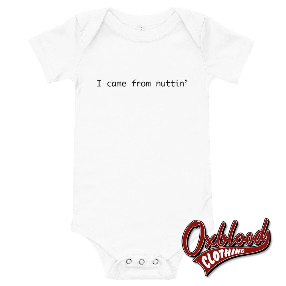 Baby I Came From Nuttin One Piece - Offensive Baby Clothes Uk White / 3-6M