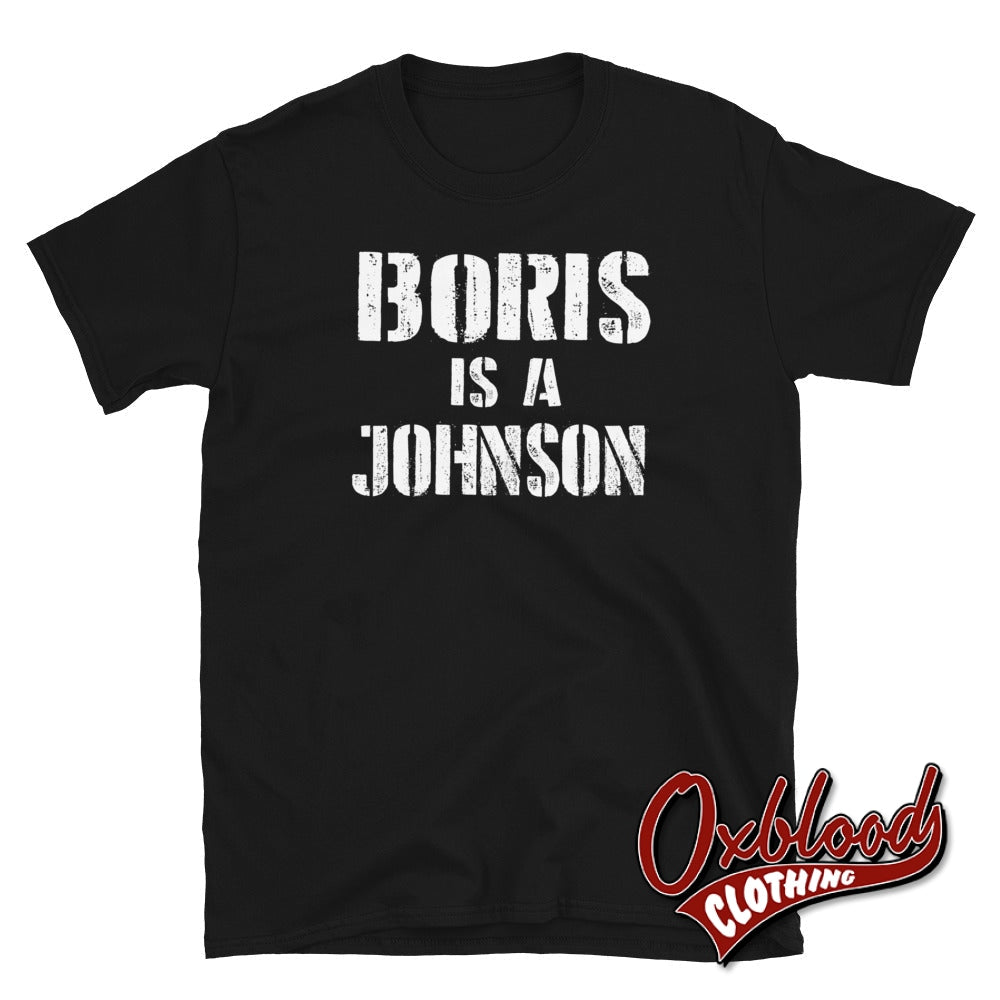 Boris Is A Johnson T-Shirt - Anti-Boris & Anti-Tory T-Shirts Black / S