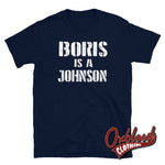 Load image into Gallery viewer, Boris Is A Johnson T-Shirt - Anti-Boris &amp; Anti-Tory T-Shirts Navy / S

