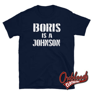 Boris Is A Johnson T-Shirt - Anti-Boris & Anti-Tory T-Shirts Navy / S