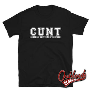 Cambridge University Netball Team Cunt T-Shirt - Funny Very Offensive Gifts Black / S