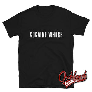 Cocaine Whore T-Shirt | Funny Cokewhore Drug Shirts Black / S