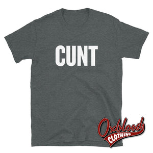 Cunt T-Shirt | Rude Obscene Adult Gifts Dark Heather / S