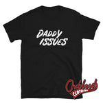 Cargar imagen en el visor de la galería, Daddy Issues Shirt - Kinkster/swinger Clothing Ddlg Bdsm T-Shirt Black / S
