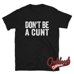 Cargar imagen en el visor de la galería, Dont Be A Cunt T-Shirt - Funny Obscene Shirts Black / S
