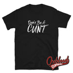 Load image into Gallery viewer, Dont Be A Cunt T-Shirt - Funny Rude / Obscene Gifts Black S
