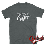 Load image into Gallery viewer, Dont Be A Cunt T-Shirt - Funny Rude / Obscene Gifts Dark Heather S
