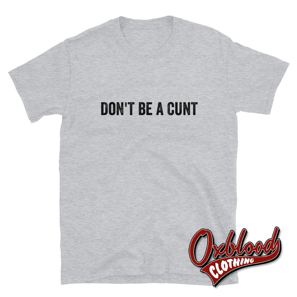 Dont Be A Cunt T-Shirt - Funny Very Offensive Gifts Sport Grey / S