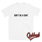 Load image into Gallery viewer, Dont Be A Cunt T-Shirt - Funny Very Offensive Gifts White / S
