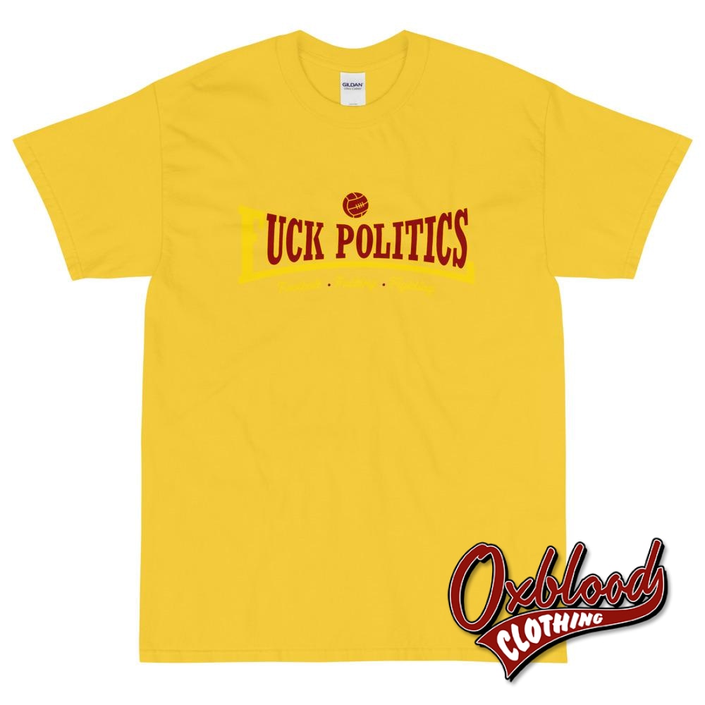 Football Fucking Fighting Fuck Politics Shirt Daisy / S T-Shirts