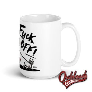 Fuck Off Mug - Swearing Rude Tea Cup Punk Gift Skinhead Coffee 15Oz