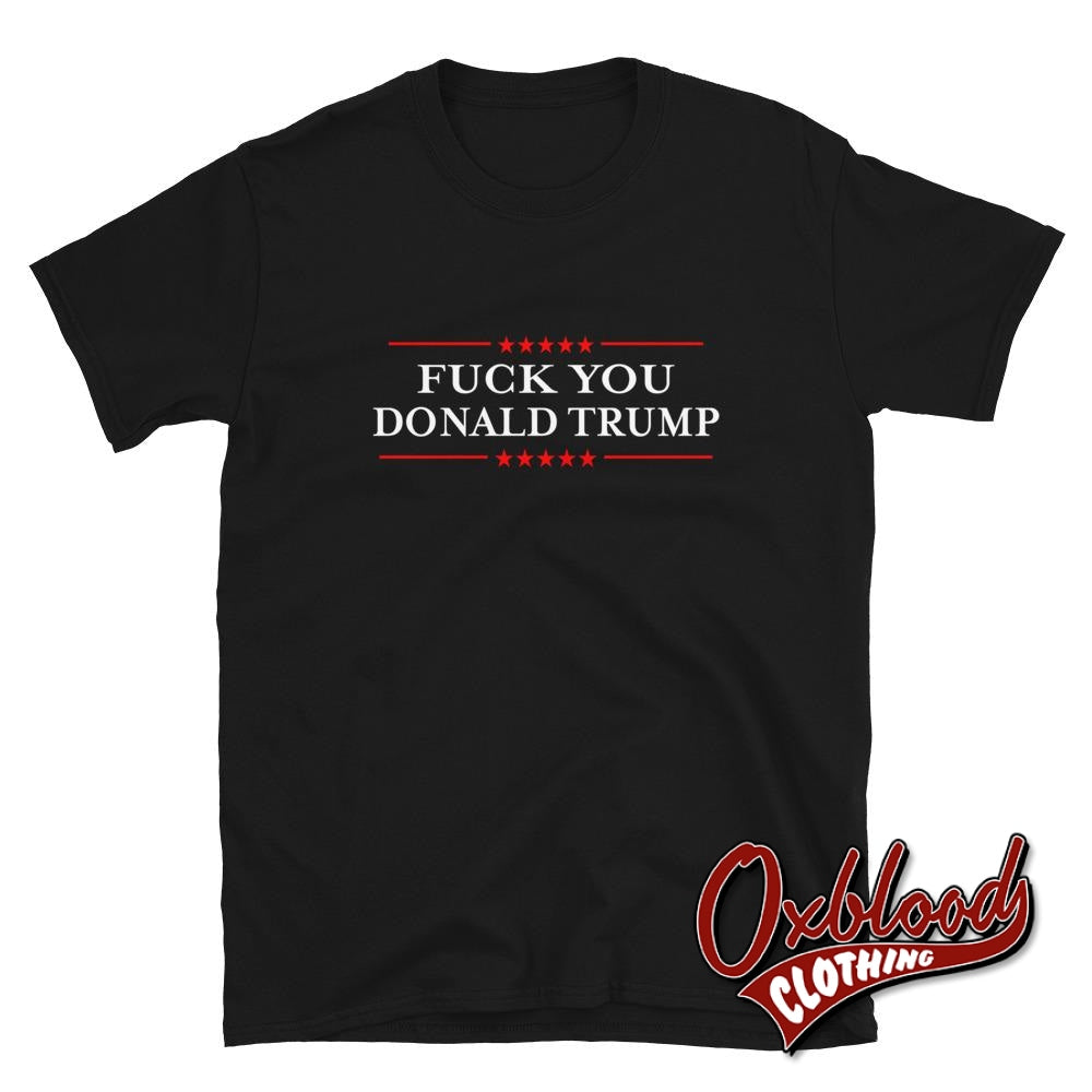 Fuck You Donald Trump T-Shirt Black / S Shirts