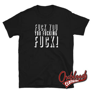 Fuck You Fucking T-Shirt - Funny Offensive Tees Black / S
