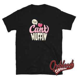Hey Cuntmuffin T-Shirt | Cunt Muffin Shirts Black / S