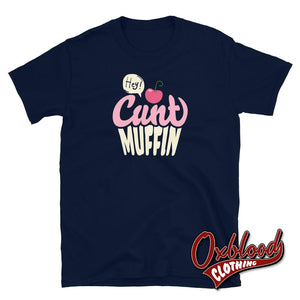 Hey Cuntmuffin T-Shirt | Cunt Muffin Shirts Navy / S