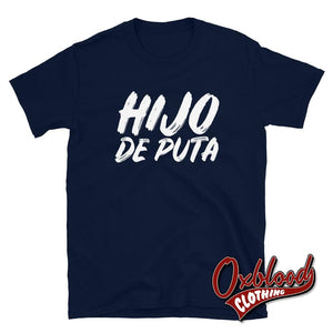 Hijo De Puta T-Shirt | Espanol Funny Son Of A Bitch Shirts Navy / S