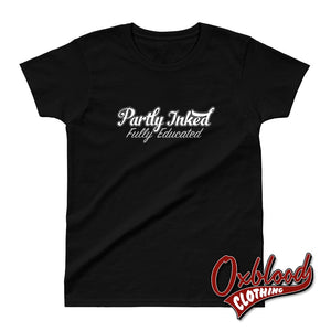 Ladies Partly Inked Fully Educated T-Shirt - Womens Tattoo Tee Xs Shirts
