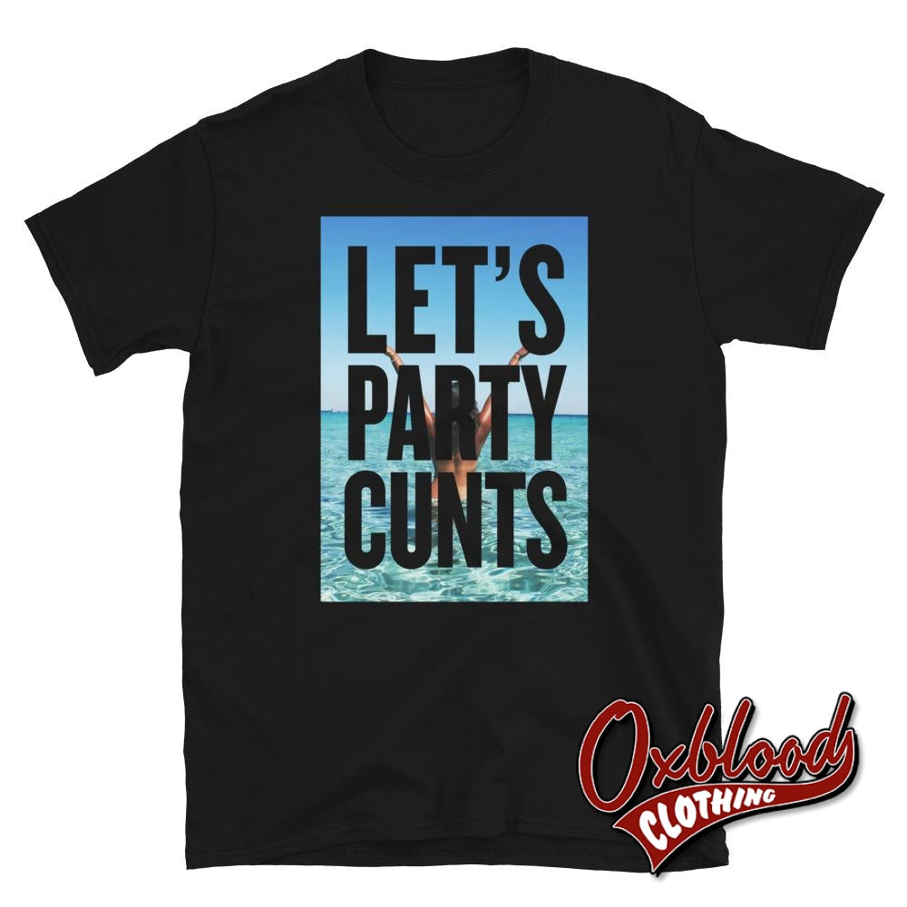 Lets Party Cunts T-Shirt | Funny Partying Shirt Black / S