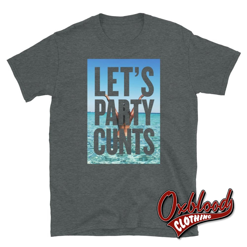Lets Party Cunts T-Shirt | Funny Partying Shirt Dark Heather / S