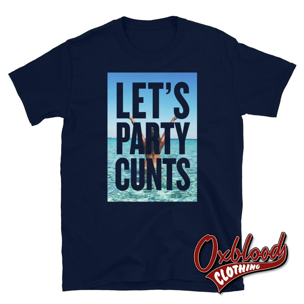 Lets Party Cunts T-Shirt | Funny Partying Shirt Navy / S