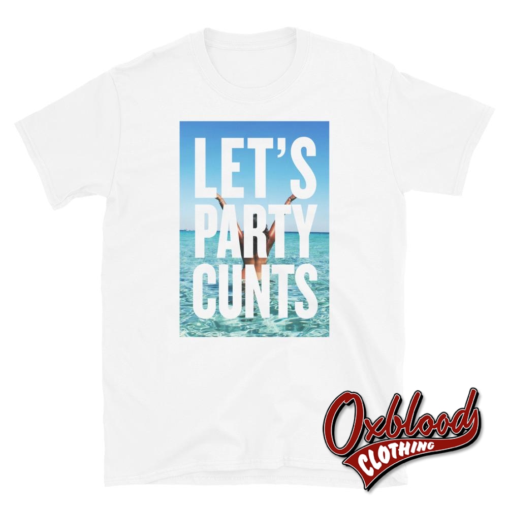 Lets Party Cunts T-Shirt | Funny Partying Shirt White / S