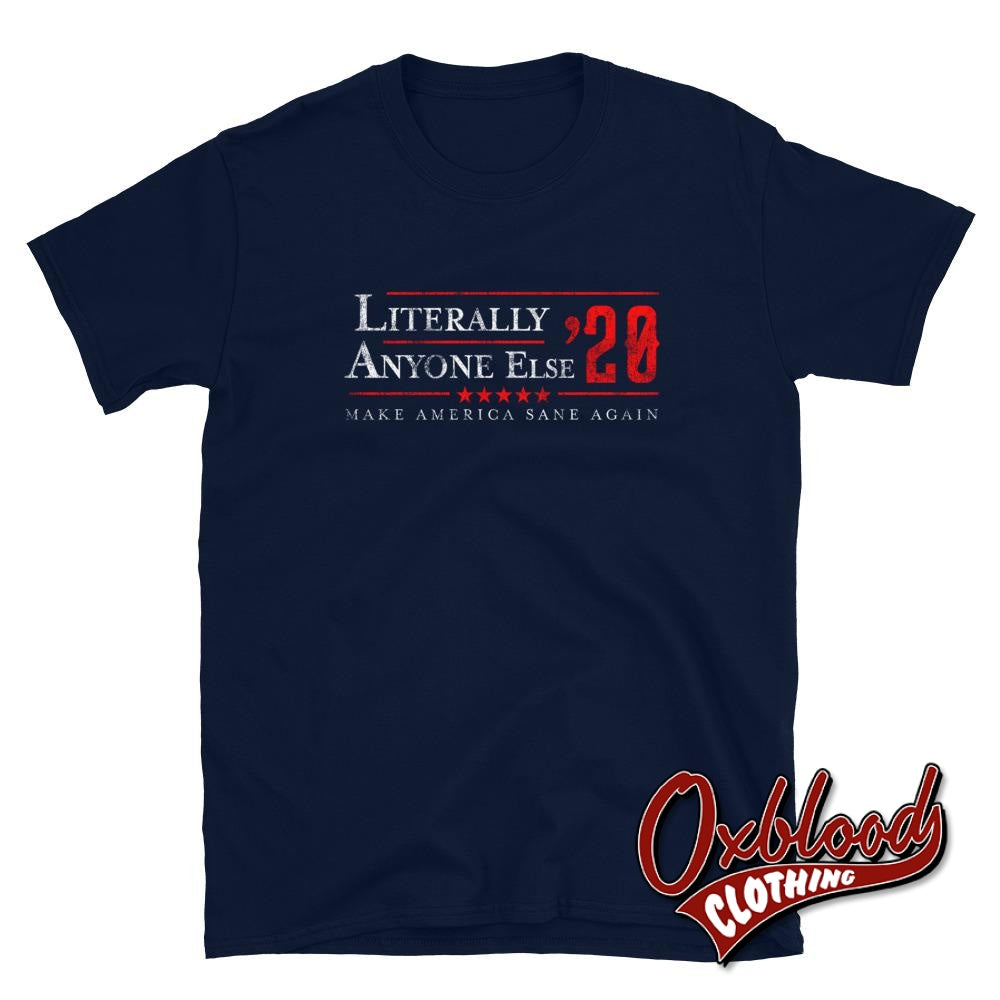 Literally Anyone Else 2020 Funny Anti-Trump T-Shirt - Political Clothing Navy / S
