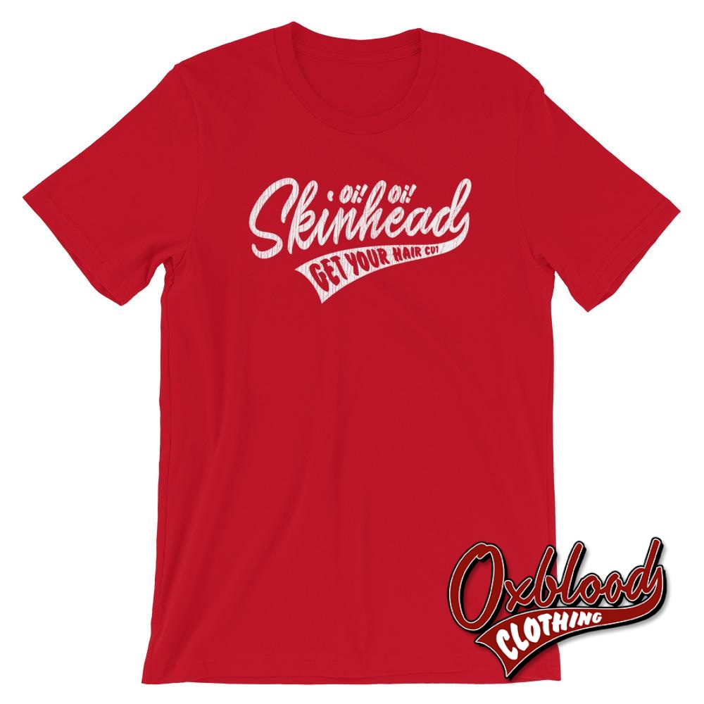 Oi Skinhead Get Your Hair Cut T-Shirt Red / S Shirts