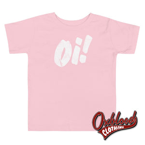 Oi! Toddler Tee - Punk Kids T-Shirt Alternative Baby Clothes Uk & Inappropriate Baby Gifts Pink / 2T