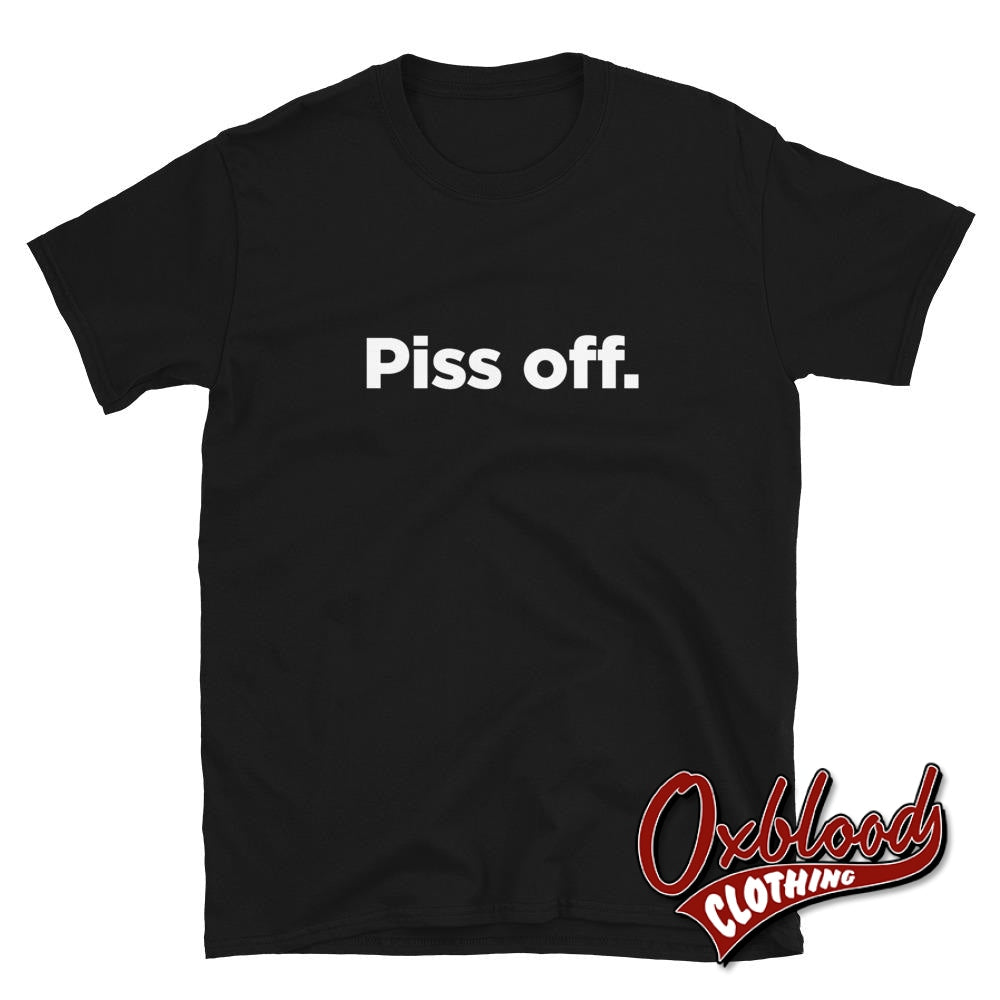 Piss Off T-Shirt | English Slang Inoffensive Fuck Off Shirts Black / S