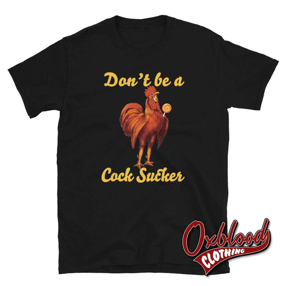 Profanity Adult Gifts: Dont Be A Sucker Cock T-Shirt Black / S