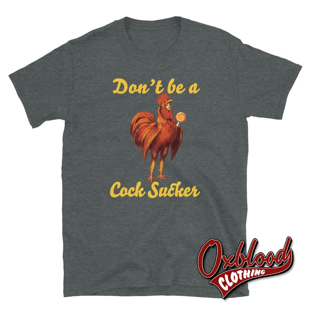 Profanity Adult Gifts: Dont Be A Sucker Cock T-Shirt Dark Heather / S