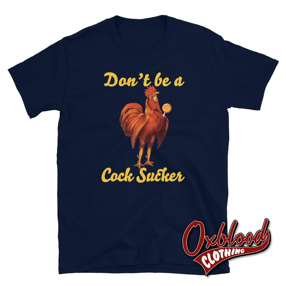 Profanity Adult Gifts: Dont Be A Sucker Cock T-Shirt Navy / S