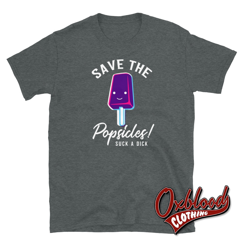 Save The Popsicles... Suck A Dick T-Shirt - Rude Clothing Dark Heather / S Shirts