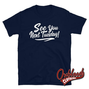 See You Next Tuesday Tshirt - Funny Cunt Shirts Navy / S