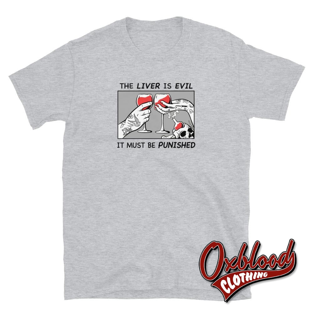 The Liver Is Evil It Must Be Punished T-Shirt - Drinkers Tee & Drinking Clothing Sport Grey / S