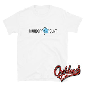 Thunder Cunt Shirt - Funny Antisocial Thundercunt T-Shirt White / S